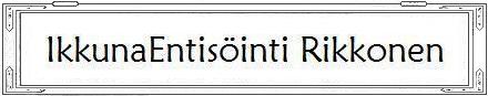 IkkunaEntisöinti Rikkonen
